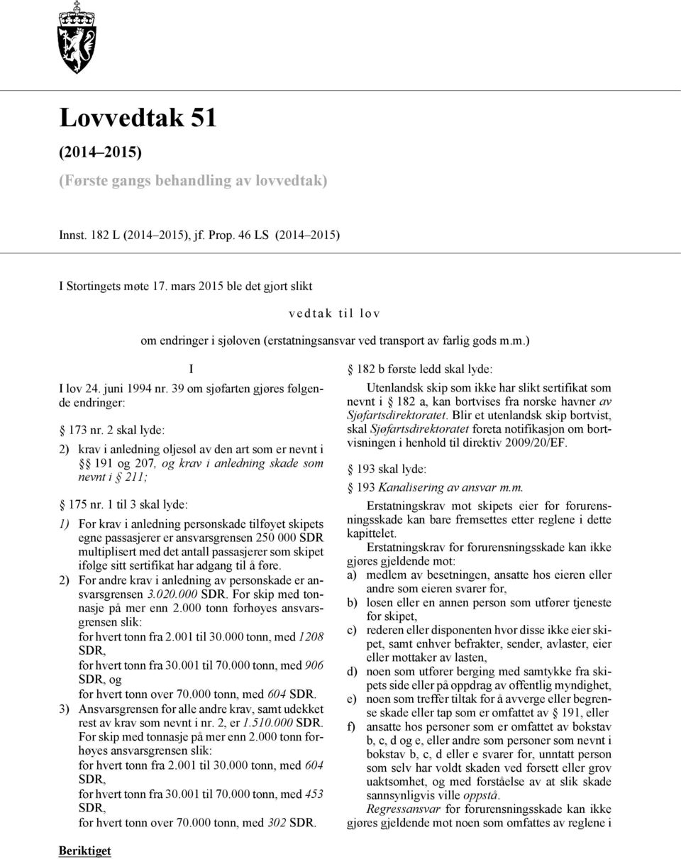 2 skal lyde: 2) krav i anledning oljesøl av den art som er nevnt i 191 og 207, og krav i anledning skade som nevnt i 211; 175 nr.