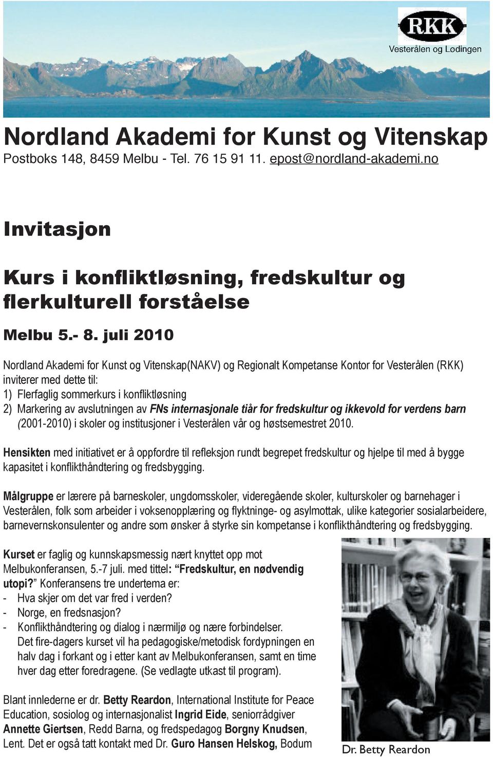 juli 2010 Nordland Akademi for Kunst og Vitenskap(NAKV) og Regionalt Kompetanse Kontor for Vesterålen (RKK) inviterer med dette til: 1) Flerfaglig sommerkurs i konfliktløsning 2) Markering av