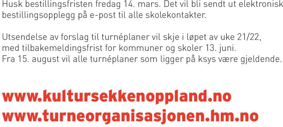 Utsendelse av forslag til turnéplaner vil skje i løpet av uke 21/22, med tilbakemeldingsfrist