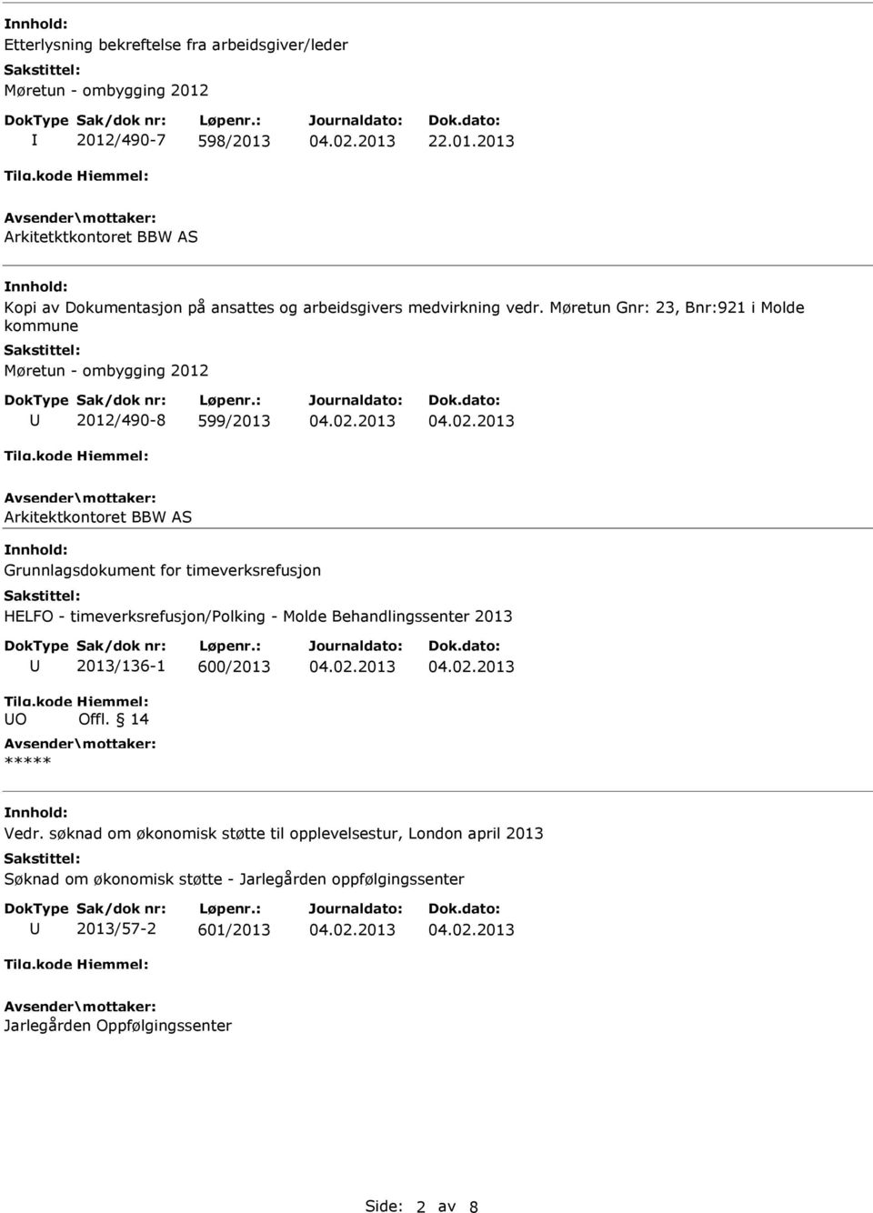 Møretun Gnr: 23, Bnr:921 i Molde kommune Møretun - ombygging 2012 2012/490-8 599/2013 Arkitektkontoret BBW AS Grunnlagsdokument for timeverksrefusjon HELFO -