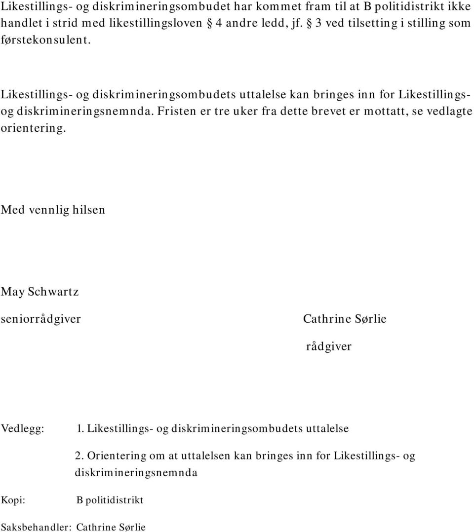 Fristen er tre uker fra dette brevet er mottatt, se vedlagte orientering. Med vennlig hilsen May Schwartz seniorrådgiver Cathrine Sørlie rådgiver Vedlegg: 1.