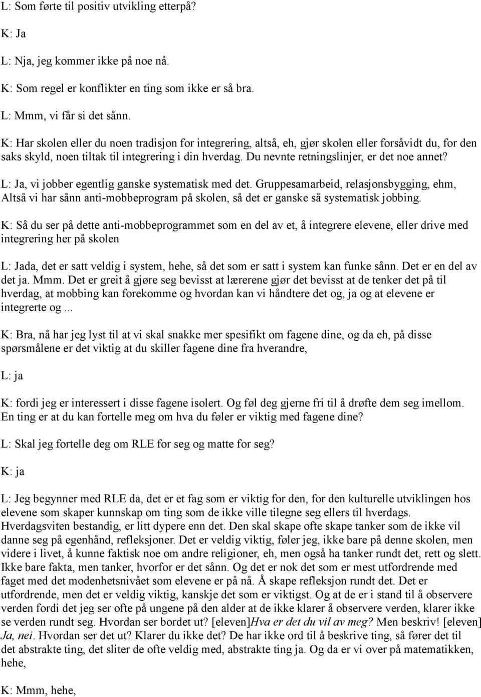 Du nevnte retningslinjer, er det noe annet? L: Ja, vi jobber egentlig ganske systematisk med det.