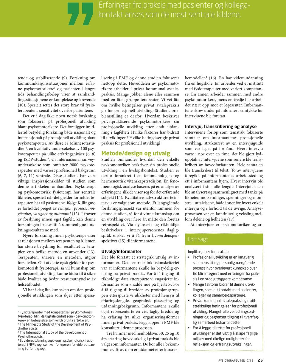 2 The Minnesota Study of the Development of Psychotherapists. 3 The International Study of the Development of Psychotherapists.