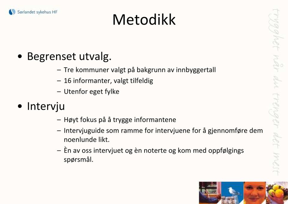 tilfeldig Utenfor eget fylke Høyt fokus på å trygge informantene Intervjuguide