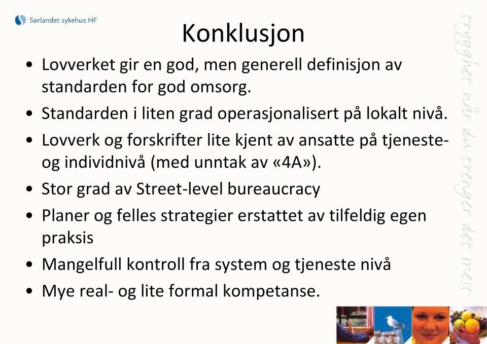 Lovverk og forskrifter lite kjent av ansatte på tjenesteog individnivå (med unntak av «4A»).