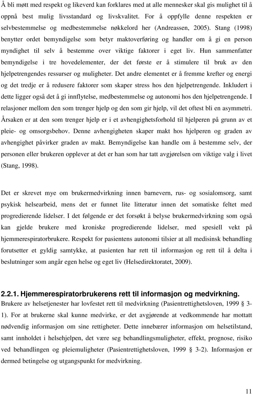 Stang (1998) benytter ordet bemyndigelse som betyr maktoverføring og handler om å gi en person myndighet til selv å bestemme over viktige faktorer i eget liv.