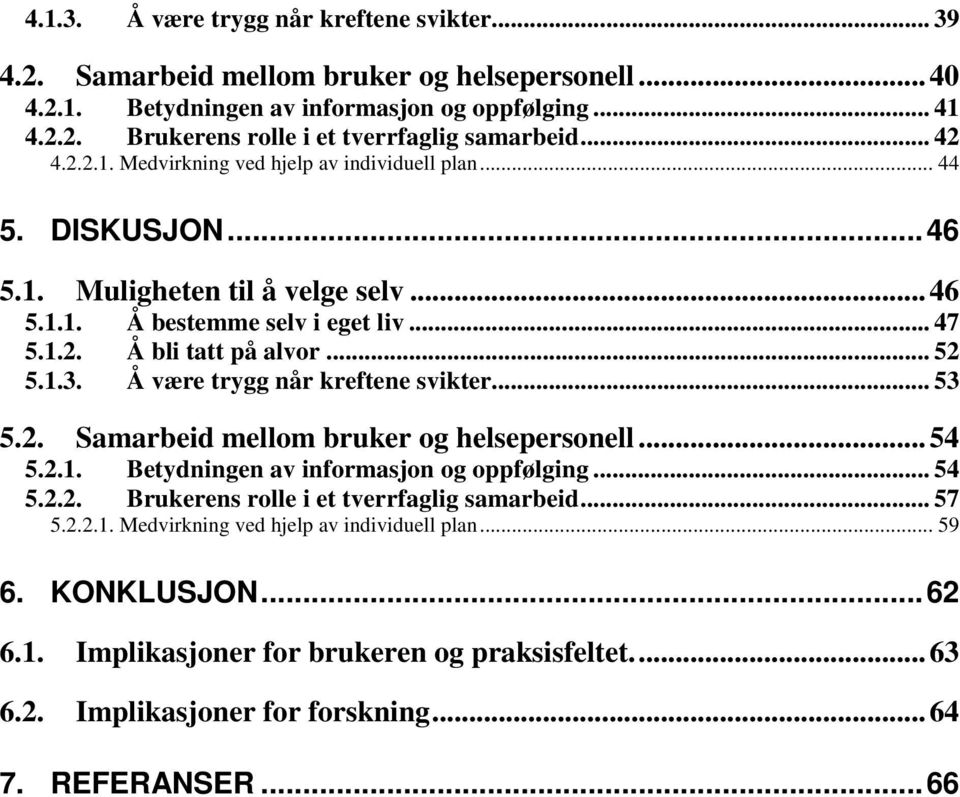 Å være trygg når kreftene svikter... 53 5.2. Samarbeid mellom bruker og helsepersonell...54 5.2.1. Betydningen av informasjon og oppfølging... 54 5.2.2. Brukerens rolle i et tverrfaglig samarbeid.