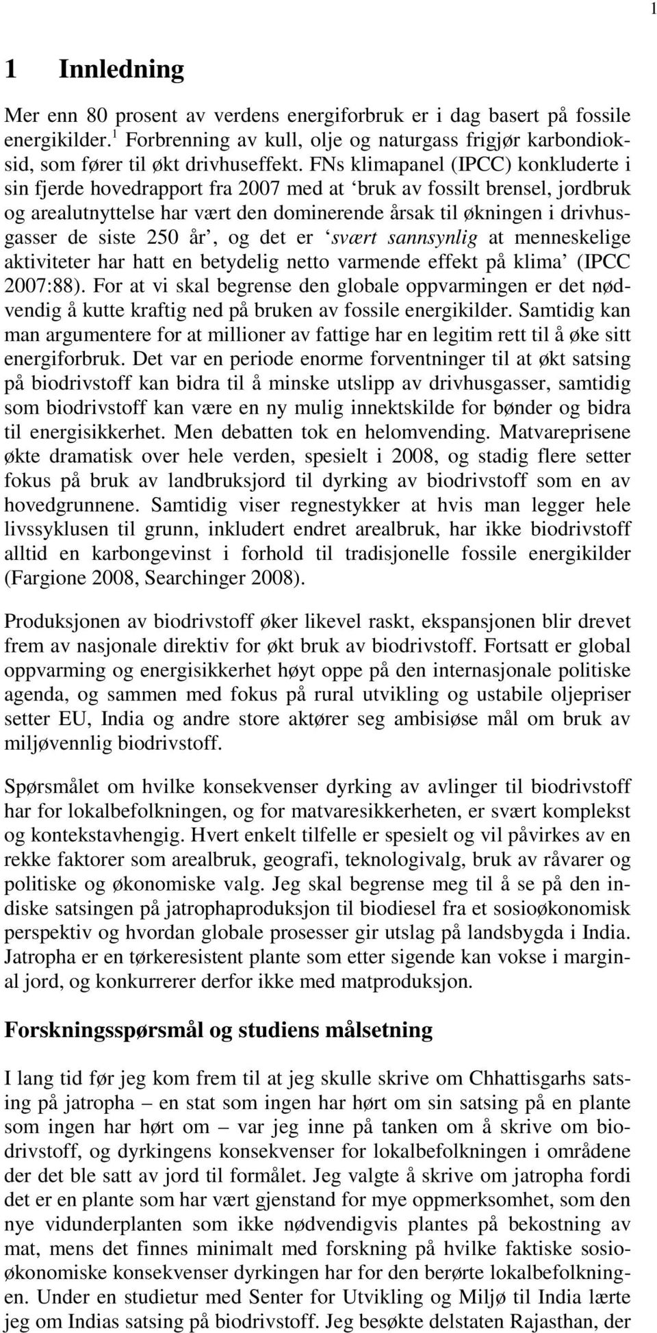 250 år, og det er svært sannsynlig at menneskelige aktiviteter har hatt en betydelig netto varmende effekt på klima (IPCC 2007:88).