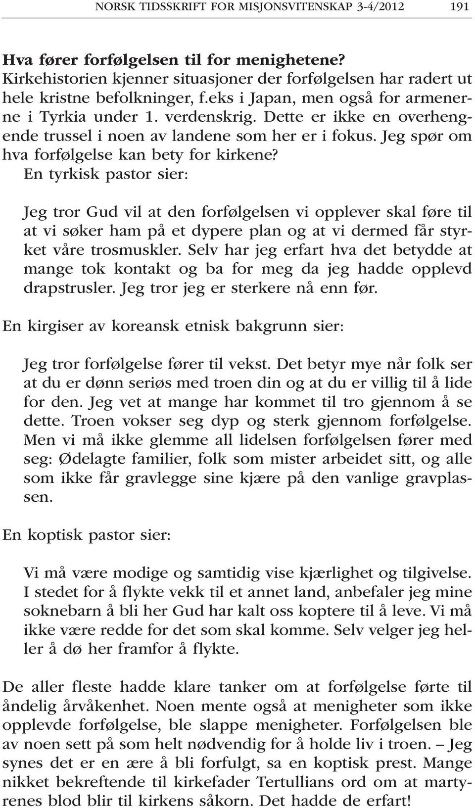 En tyrkisk pastor sier: Jeg tror Gud vil at den forfølgelsen vi opplever skal føre til at vi søker ham på et dypere plan og at vi dermed får styrket våre trosmuskler.