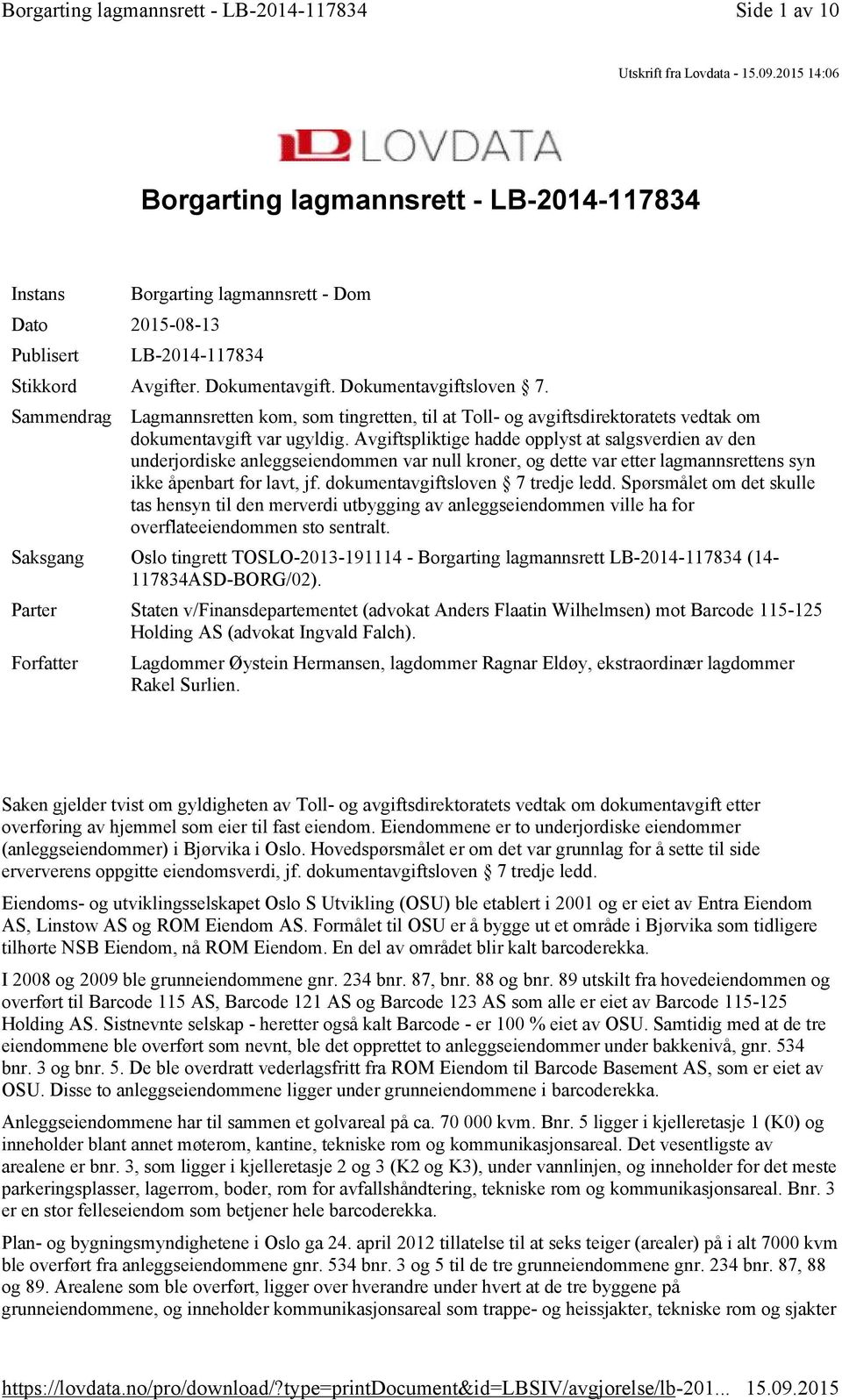 Avgiftspliktige hadde opplyst at salgsverdien av den underjordiske anleggseiendommen var null kroner, og dette var etter lagmannsrettens syn ikke åpenbart for lavt, jf.