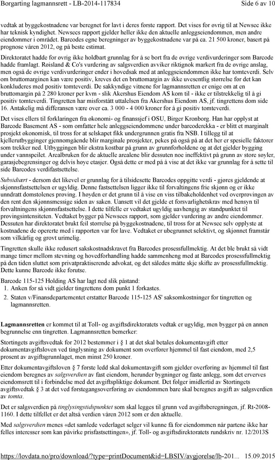 21 500 kroner, basert på prognose våren 2012, og på beste estimat. Direktoratet hadde for øvrig ikke holdbart grunnlag for å se bort fra de øvrige verdivurderinger som Barcode hadde framlagt.