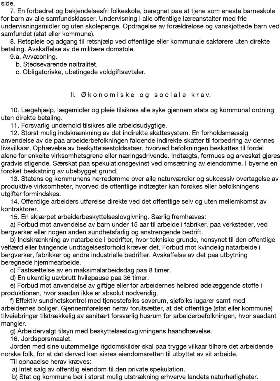 Retspleie og adgang til retshjælp ved offentlige eller kommunale sakførere uten direkte betaling. Avskaffelse av de militære domstole. 9.a. Avvæbning. b. Stedsevarende nøitralitet. c.