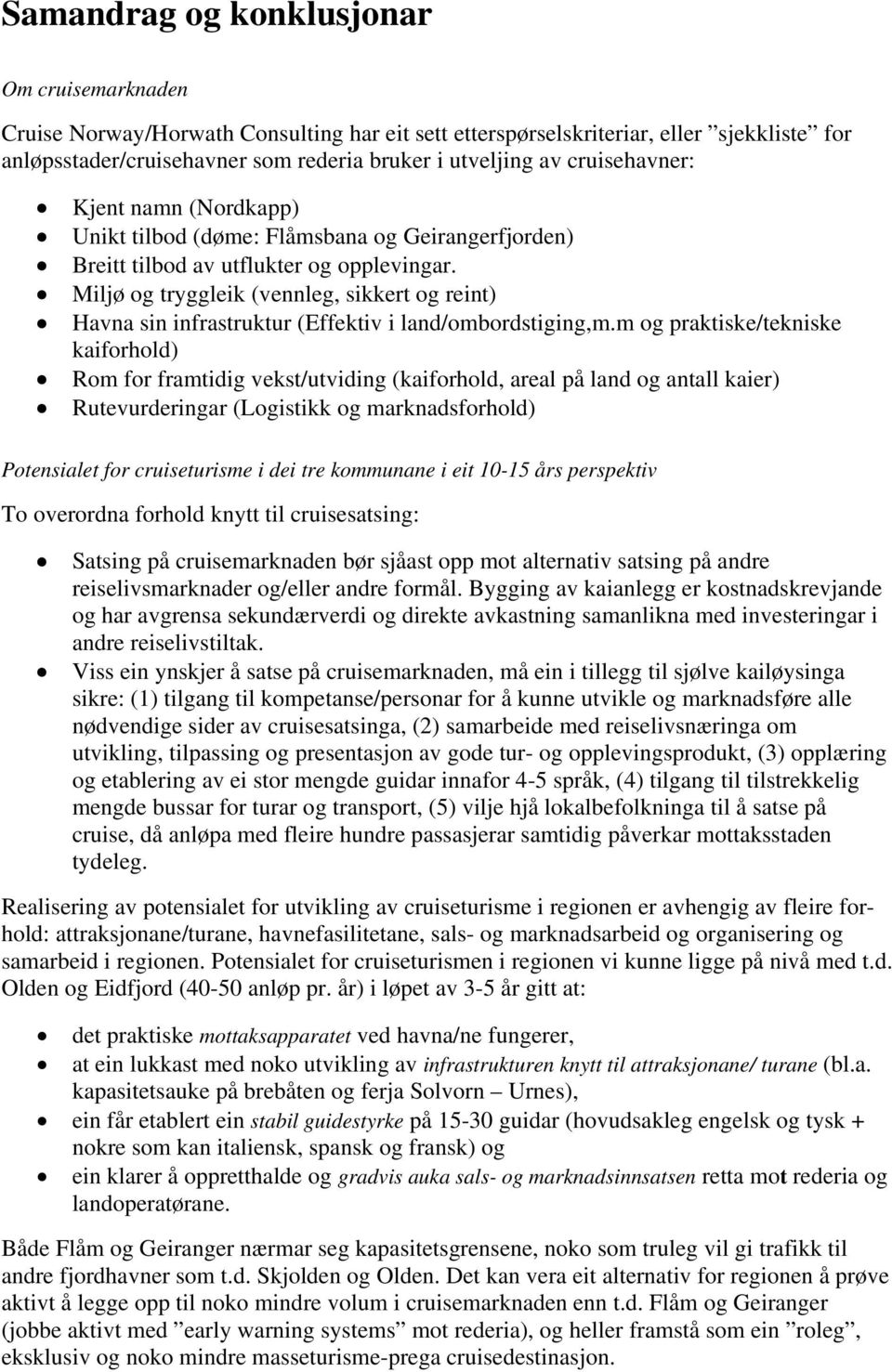 Miljø og tryggleik (vennleg, sikkert og reint) Havna sin infrastruktur (Effektiv i land/ombordstiging,m.