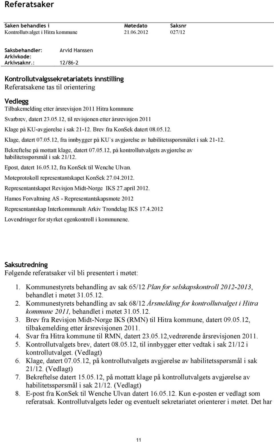 12, til revisjonen etter årsrevisjon 2011 Klage på KU-avgjørelse i sak 21-12. Brev fra KonSek datert 08.05.12. Klage, datert 07.05.12, fra innbygger på KU`s avgjørelse av habilitetsspørsmålet i sak 21-12.