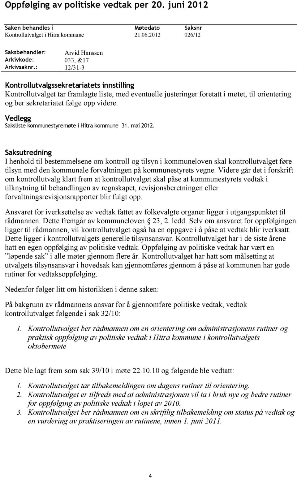 sekretariatet følge opp videre. Vedlegg Saksliste kommunestyremøte i Hitra kommune 31. mai 2012.