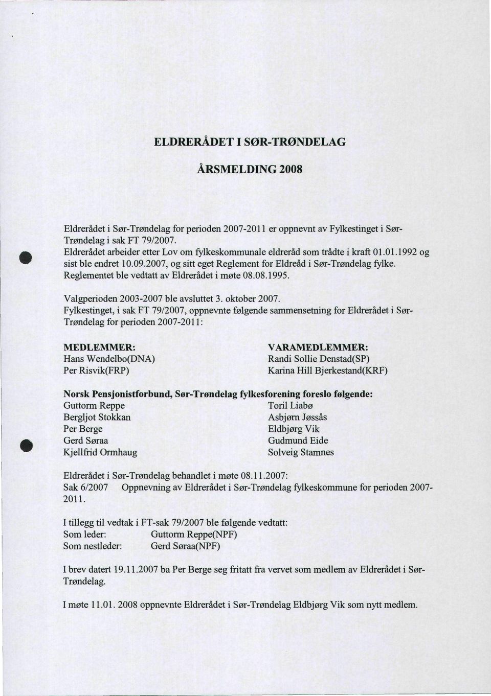 Reglementet ble vedtatt av Eldrerådet i møte 08.08.1995. Valgperioden 2003-2007 ble avsluttet 3. oktober 2007.