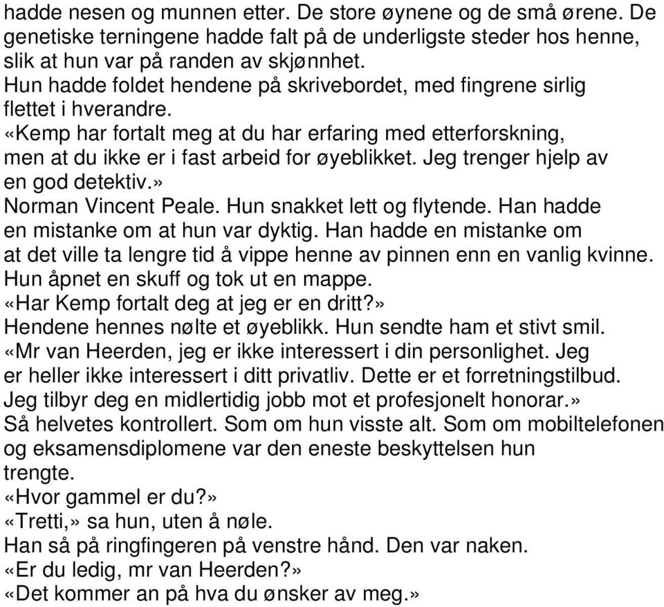 Jeg trenger hjelp av en god detektiv.» Norman Vincent Peale. Hun snakket lett og flytende. Han hadde en mistanke om at hun var dyktig.