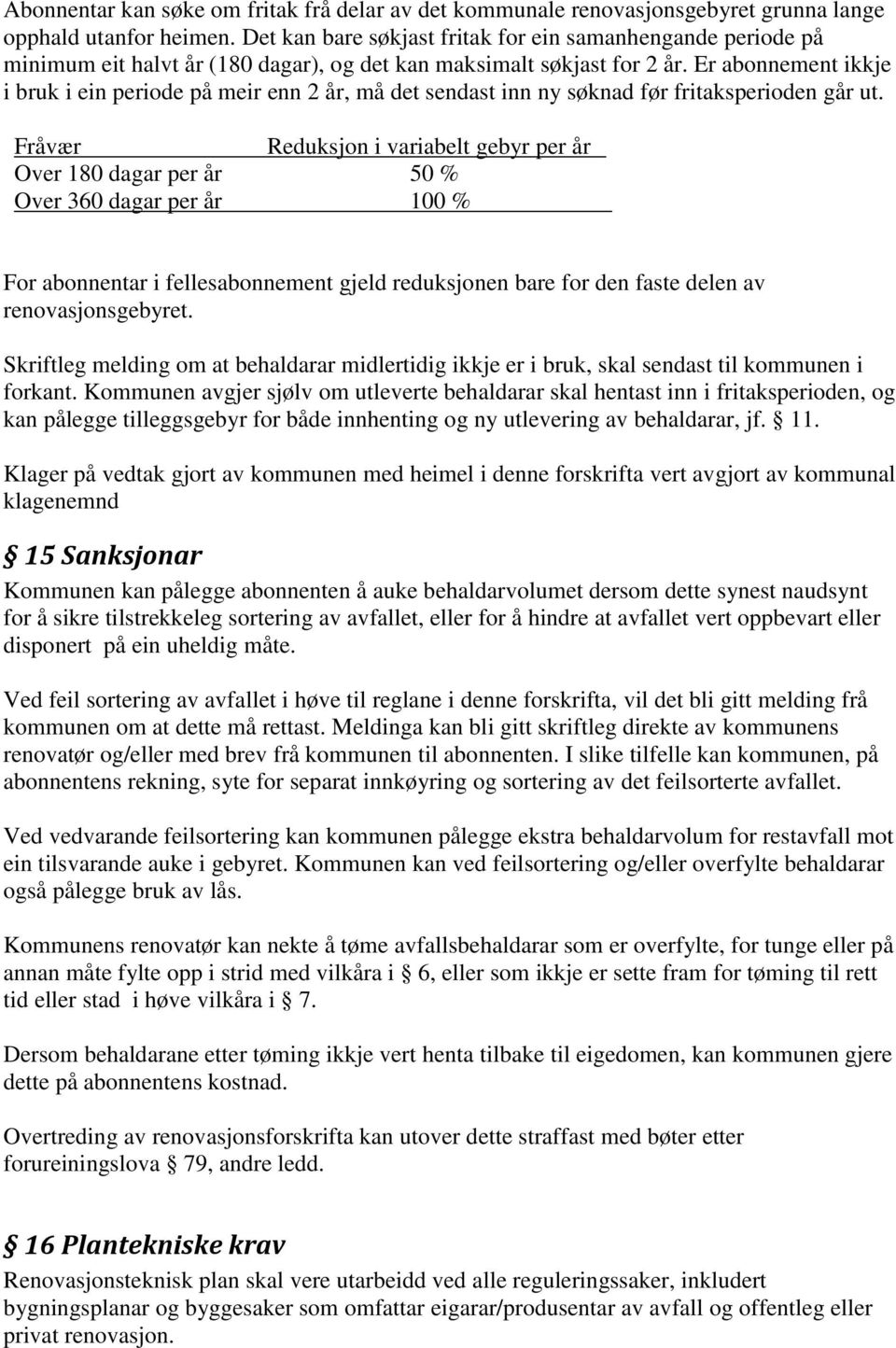 Er abonnement ikkje i bruk i ein periode på meir enn 2 år, må det sendast inn ny søknad før fritaksperioden går ut.