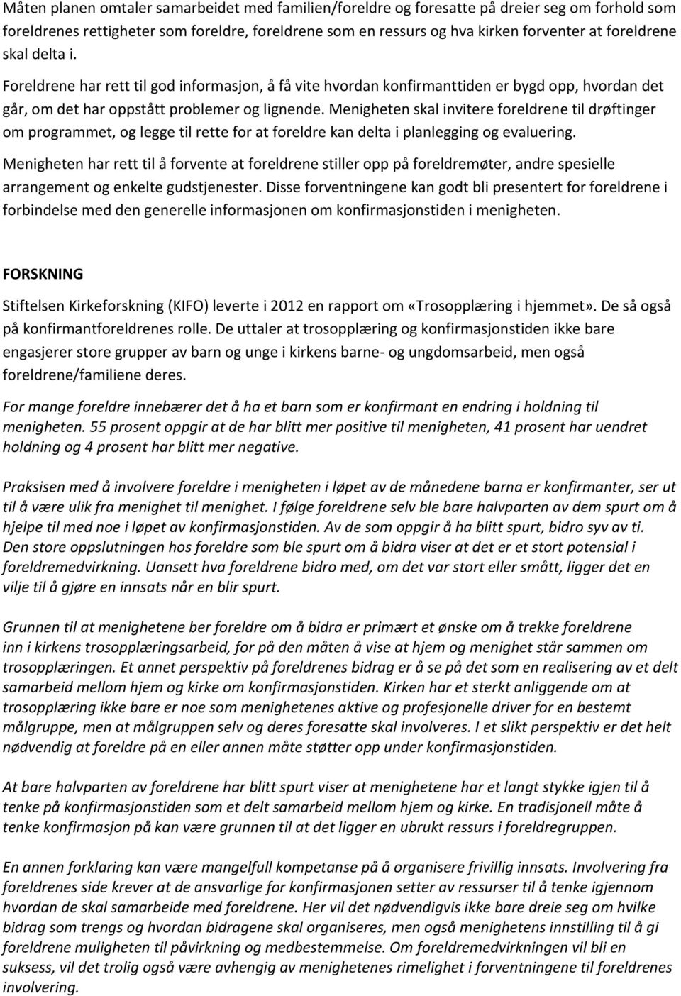 Menigheten skal invitere foreldrene til drøftinger om programmet, og legge til rette for at foreldre kan delta i planlegging og evaluering.