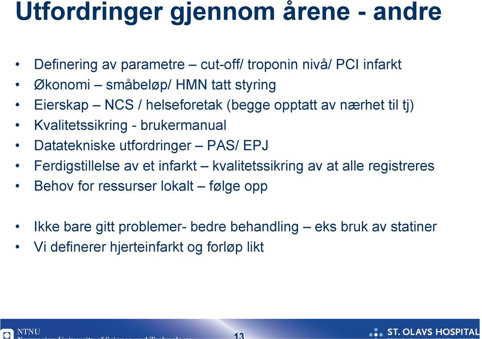 Datatekniske utfordringer PAS/ EPJ Ferdigstillelse av et infarkt kvalitetssikring av at alle registreres Behov for