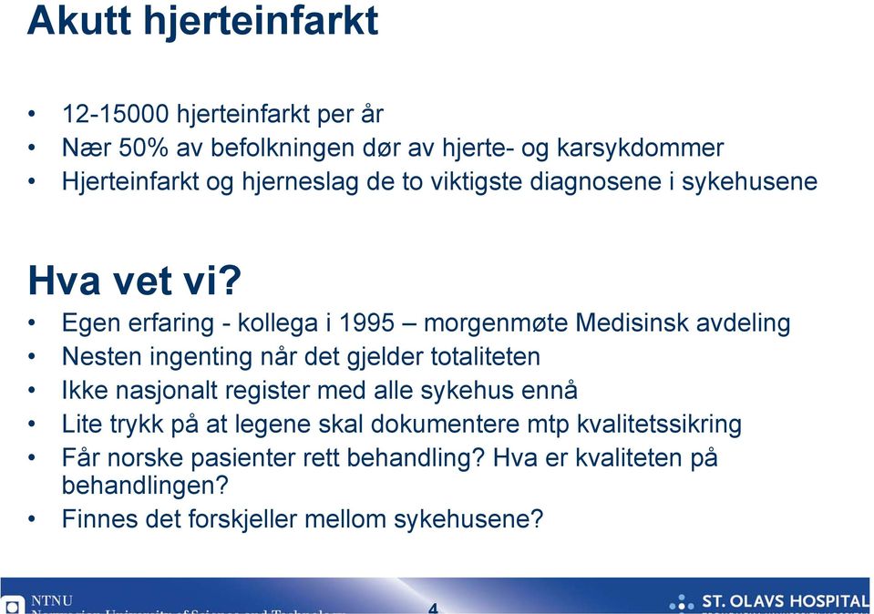 Egen erfaring - kollega i 1995 morgenmøte Medisinsk avdeling Nesten ingenting når det gjelder totaliteten Ikke nasjonalt