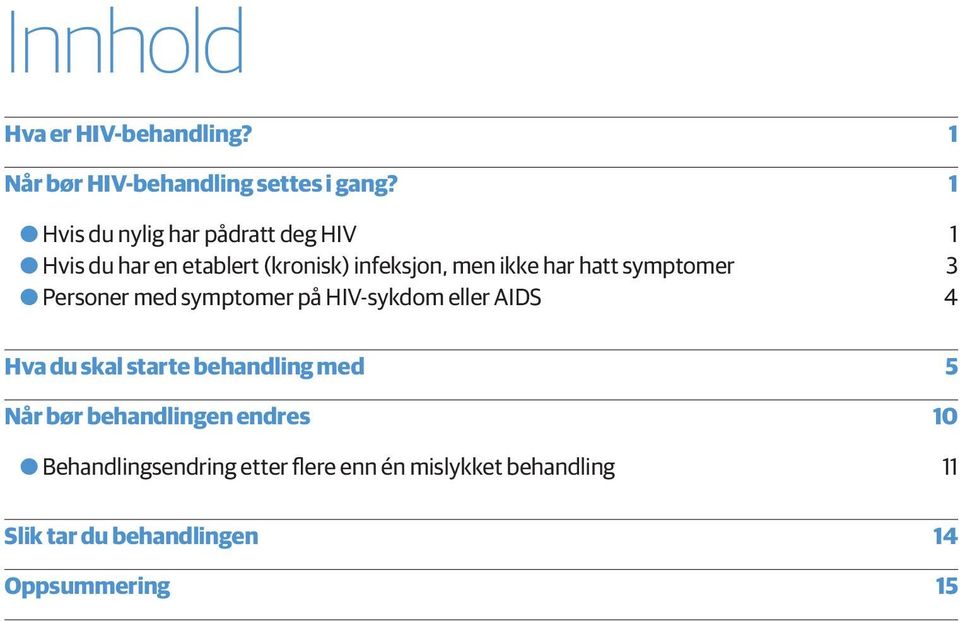 hatt symptomer 3 OOPersoner med symptomer på HIV-sykdom eller AIDS 4 Hva du skal starte behandling med