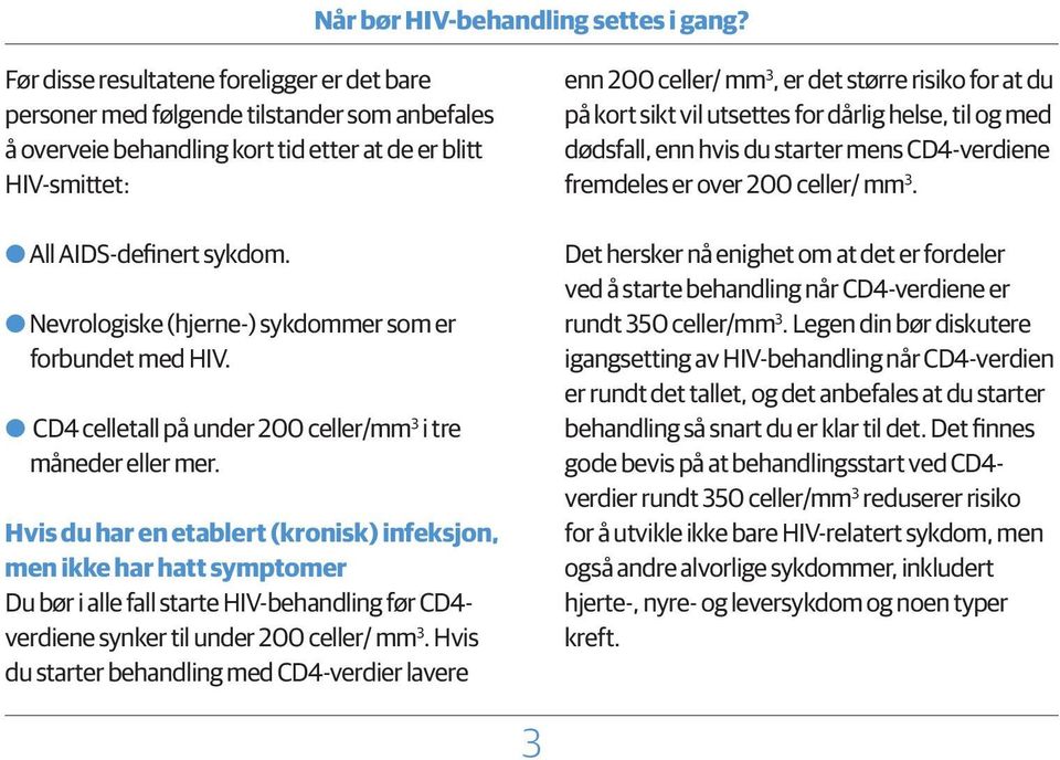 OONevrologiske (hjerne-) sykdommer som er forbundet med HIV. 3 OO CD4 celletall på under 200 celler/mm i tre måneder eller mer.