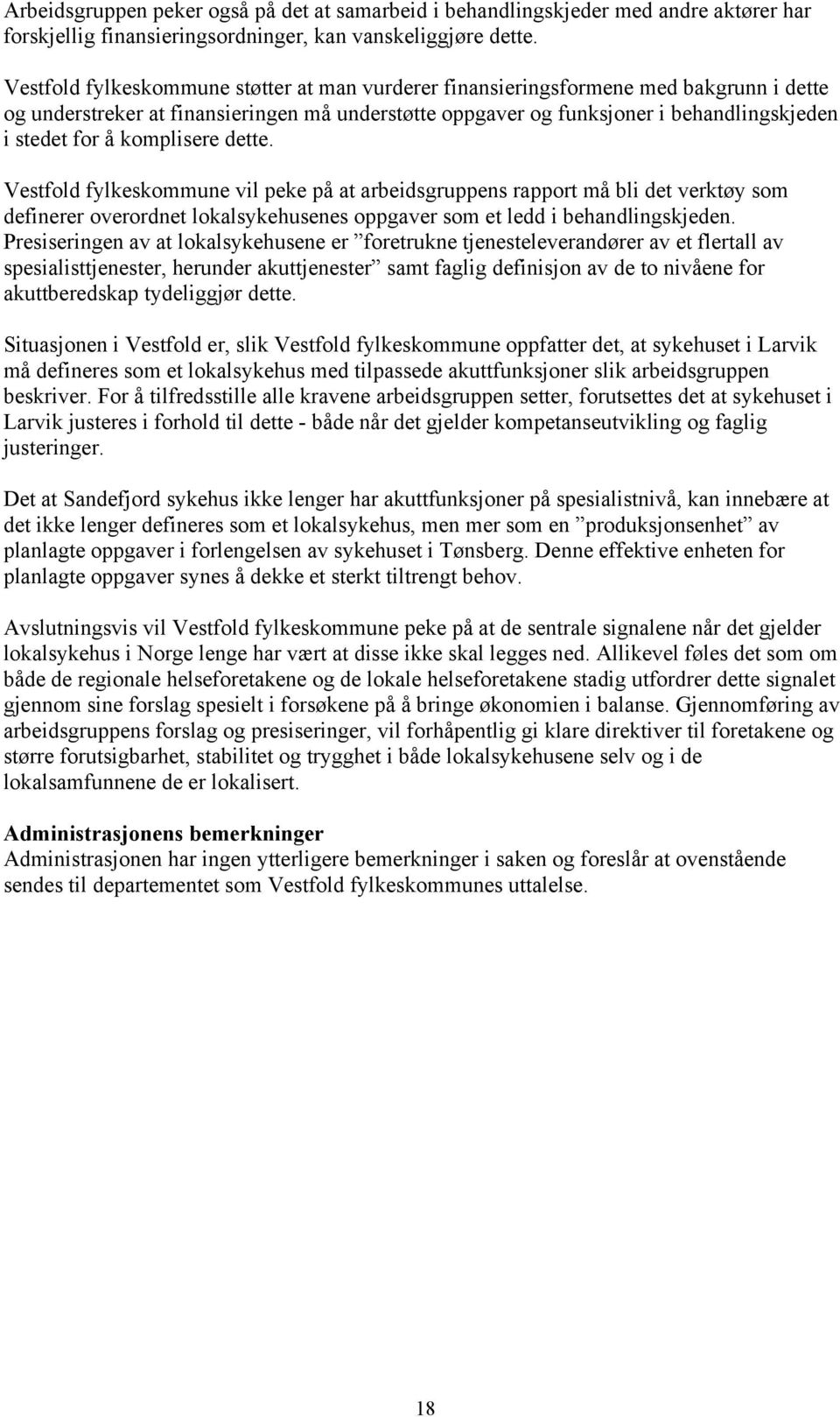 komplisere dette. Vestfold fylkeskommune vil peke på at arbeidsgruppens rapport må bli det verktøy som definerer overordnet lokalsykehusenes oppgaver som et ledd i behandlingskjeden.