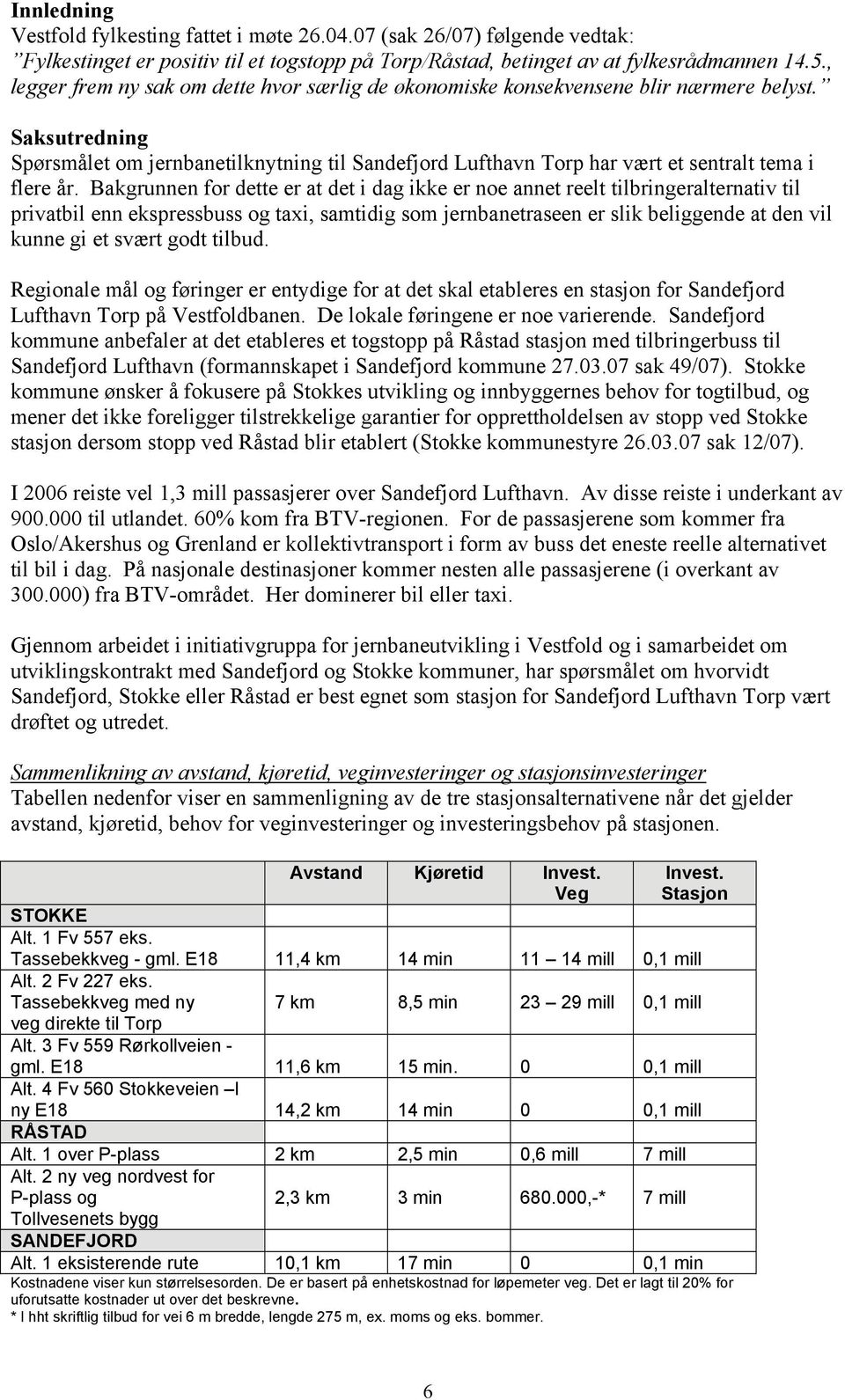 Saksutredning Spørsmålet om jernbanetilknytning til Sandefjord Lufthavn Torp har vært et sentralt tema i flere år.