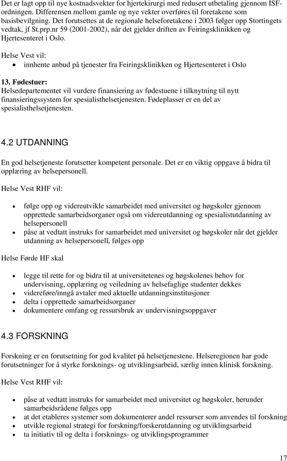 Helse Vest vil: innhente anbud på tjenester fra Feiringsklinikken og Hjertesenteret i Oslo 13.