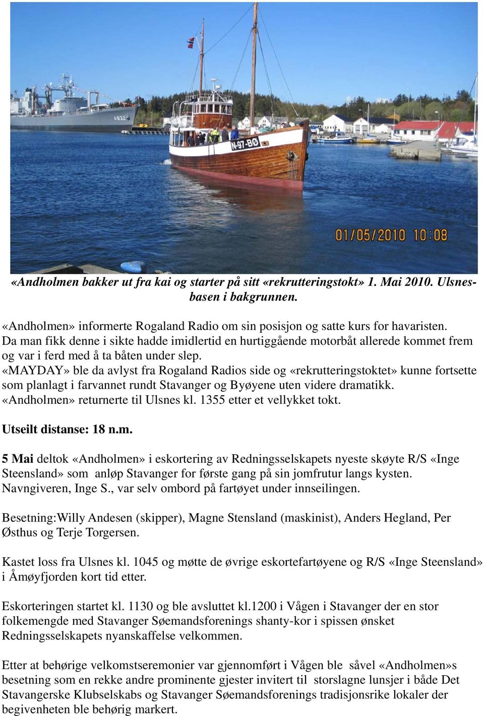 «MAYDAY» ble da avlyst fra Rogaland Radios side og «rekrutteringstoktet» kunne fortsette som planlagt i farvannet rundt Stavanger og Byøyene uten videre dramatikk.