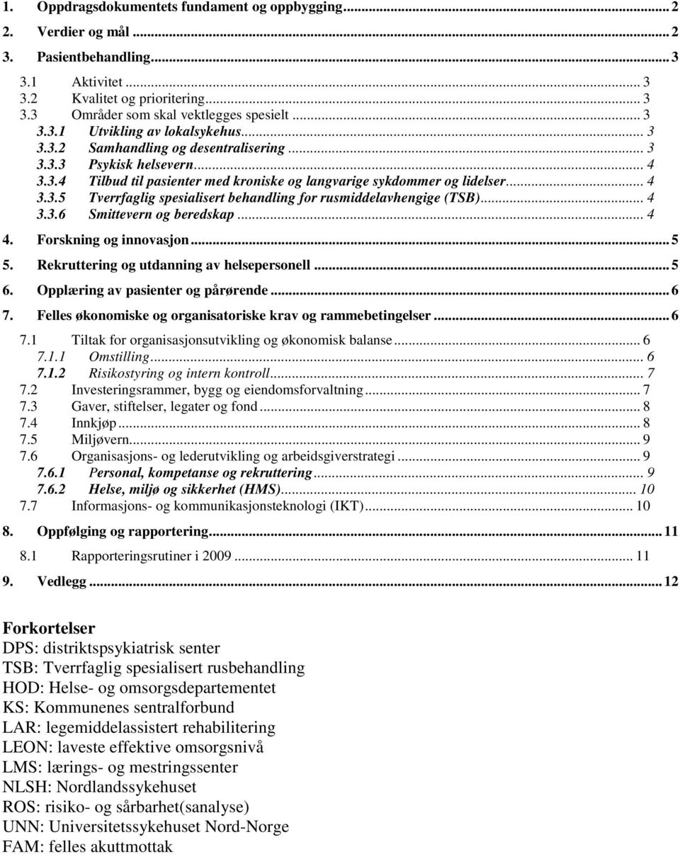.. 4 3.3.6 Smittevern og beredskap... 4 4. Forskning og innovasjon... 5 5. Rekruttering og utdanning av helsepersonell... 5 6. Opplæring av pasienter og pårørende... 6 7.