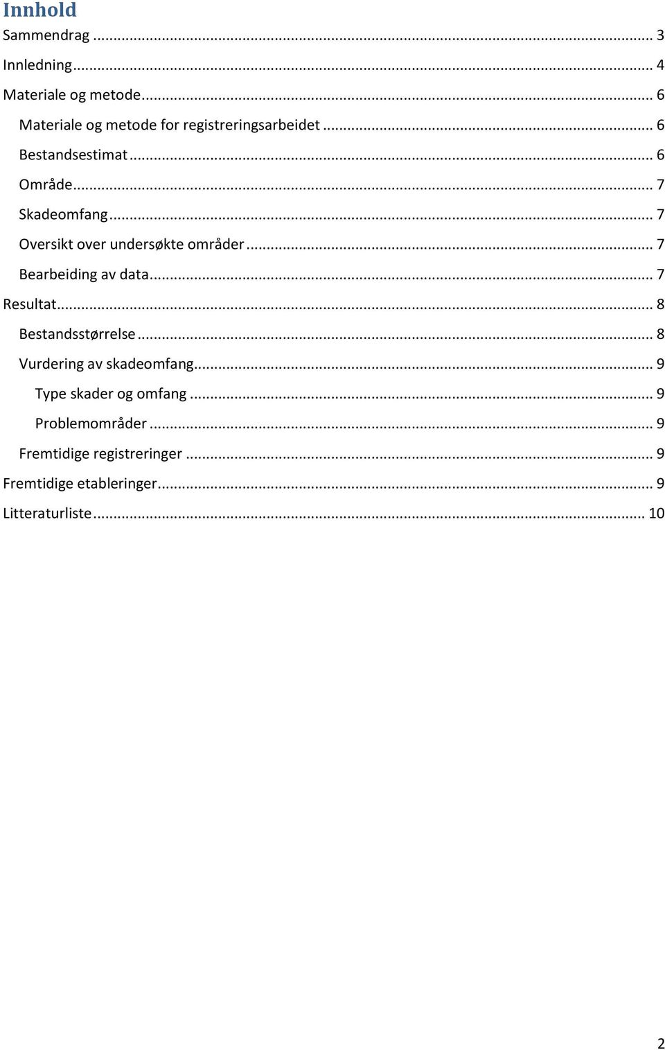 .. 7 Oversikt over undersøkte områder... 7 Bearbeiding av data... 7 Resultat... 8 Bestandsstørrelse.