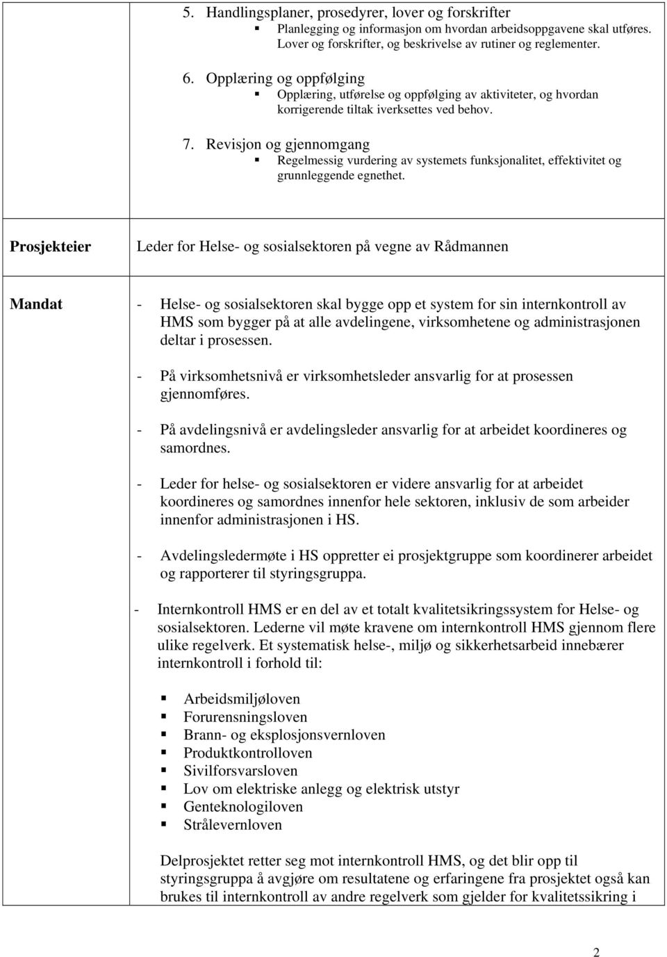 Revisjon og gjennomgang Regelmessig vurdering av systemets funksjonalitet, effektivitet og grunnleggende egnethet.