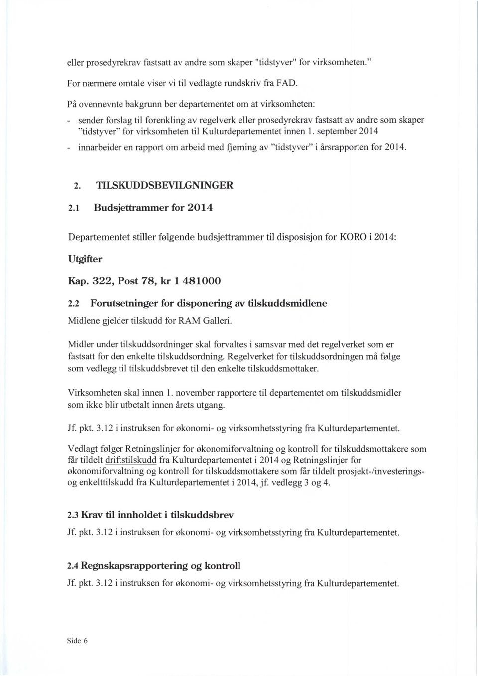 Kulturdepartementet innen 1. september 2014 - innarbeider en rapport om arbeid med fjerning av "tidstyver" i årsrapporten for 2014. 2. TILSKUDDSBEVILGNINGER 2.