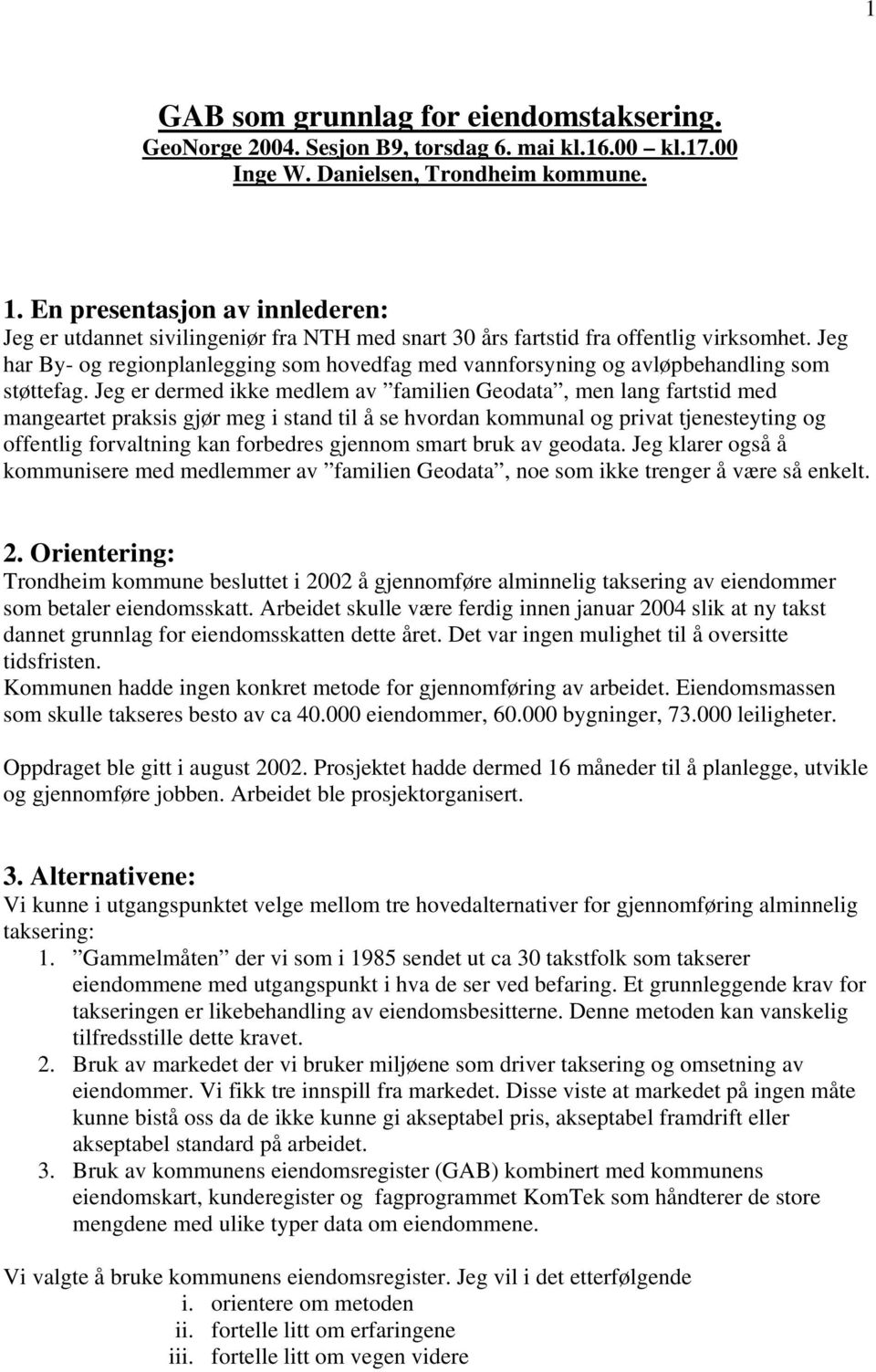 Jeg har By- og regionplanlegging som hovedfag med vannforsyning og avløpbehandling som støttefag.