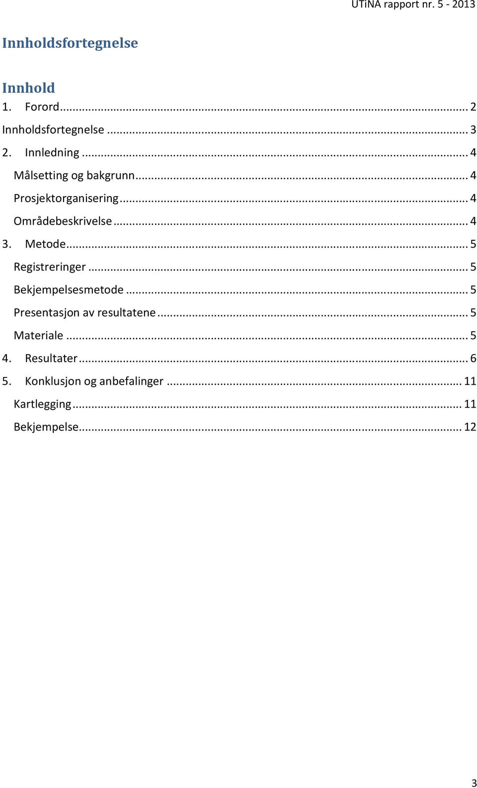 Metode... 5 Registreringer... 5 Bekjempelsesmetode... 5 Presentasjon av resultatene.