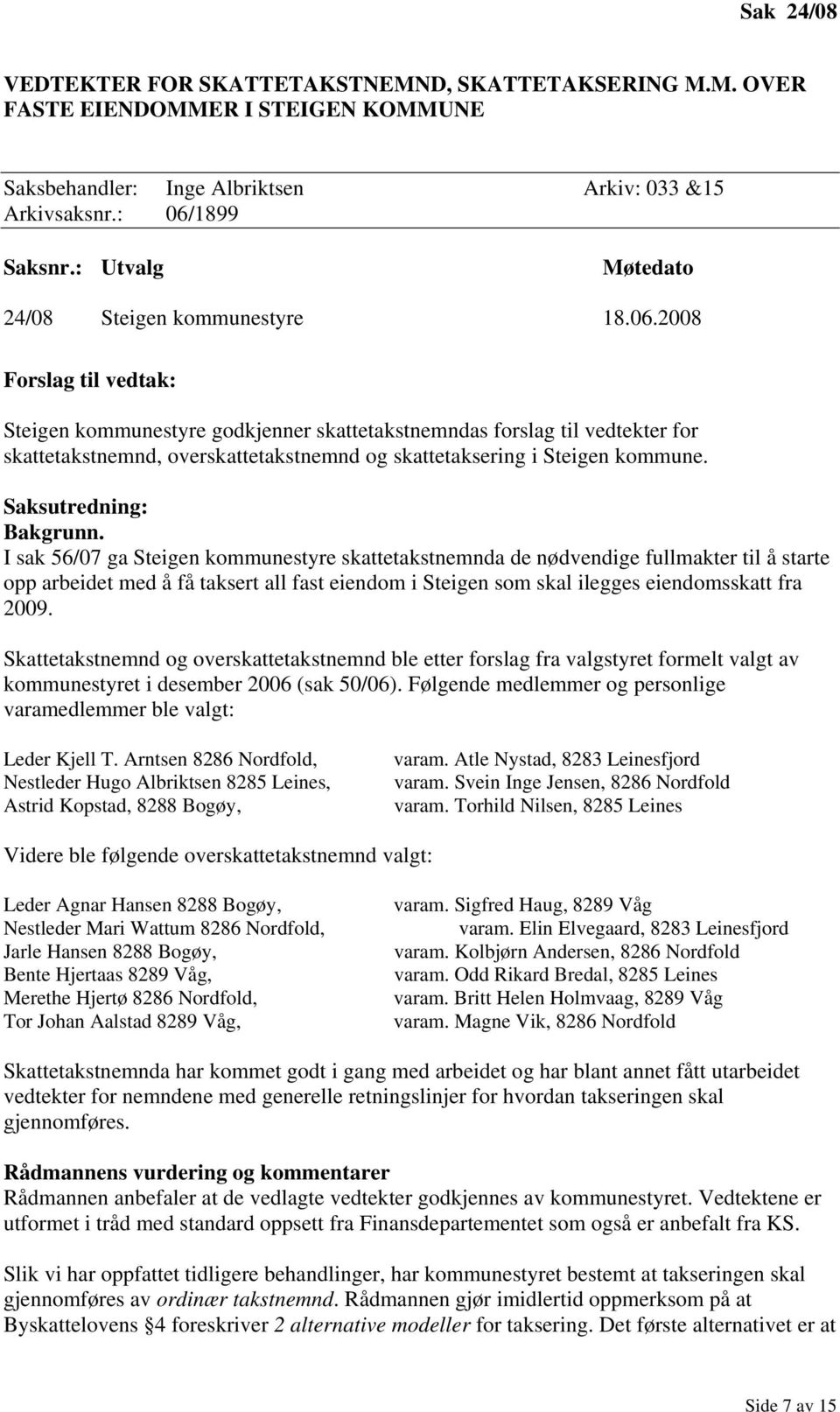 2008 Steigen kommunestyre godkjenner skattetakstnemndas forslag til vedtekter for skattetakstnemnd, overskattetakstnemnd og skattetaksering i Steigen kommune. Saksutredning: Bakgrunn.