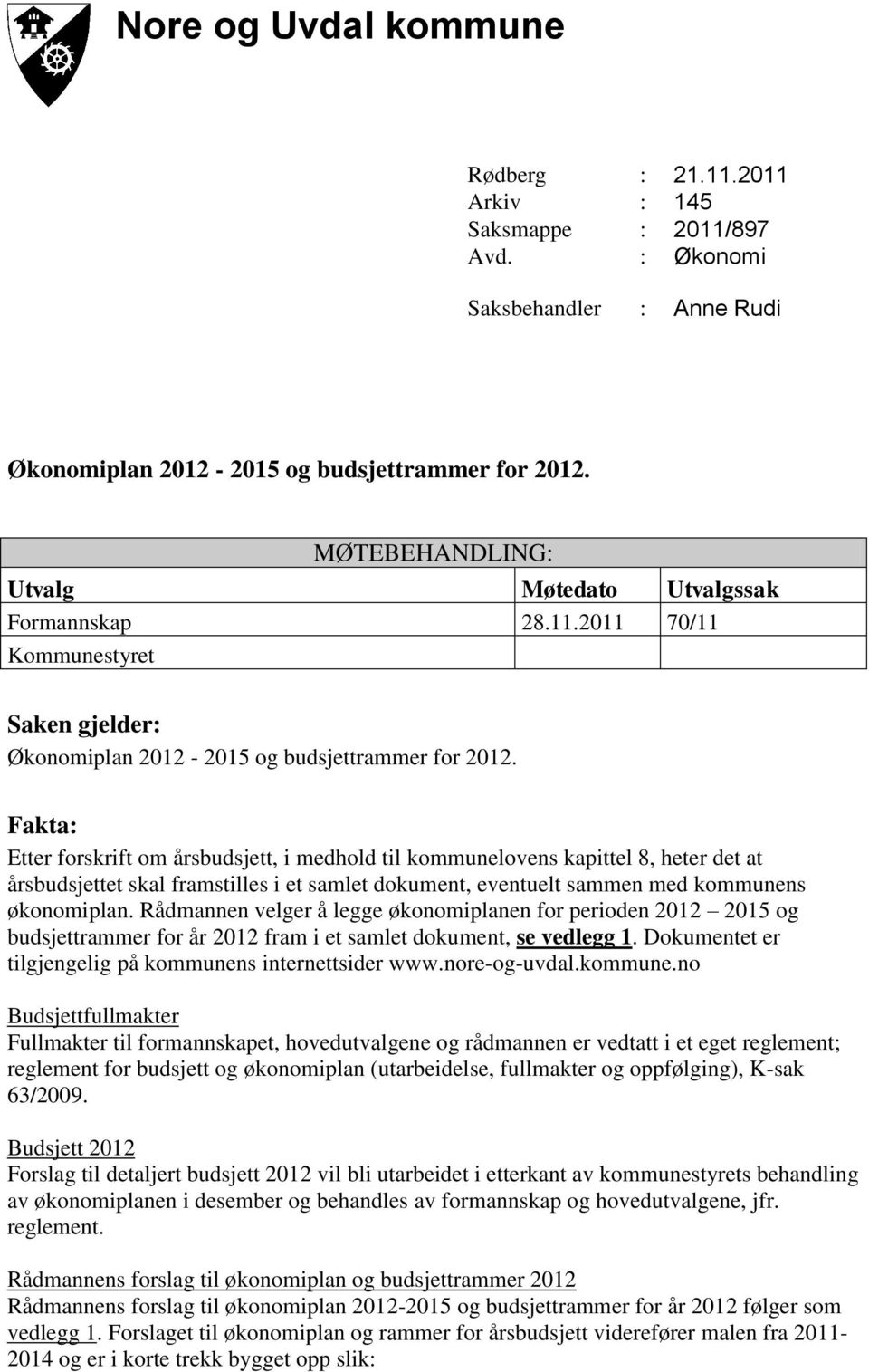 Fakta: Etter forskrift om årsbudsjett, i medhold til kommunelovens kapittel 8, heter det at årsbudsjettet skal framstilles i et samlet dokument, eventuelt sammen med kommunens økonomiplan.