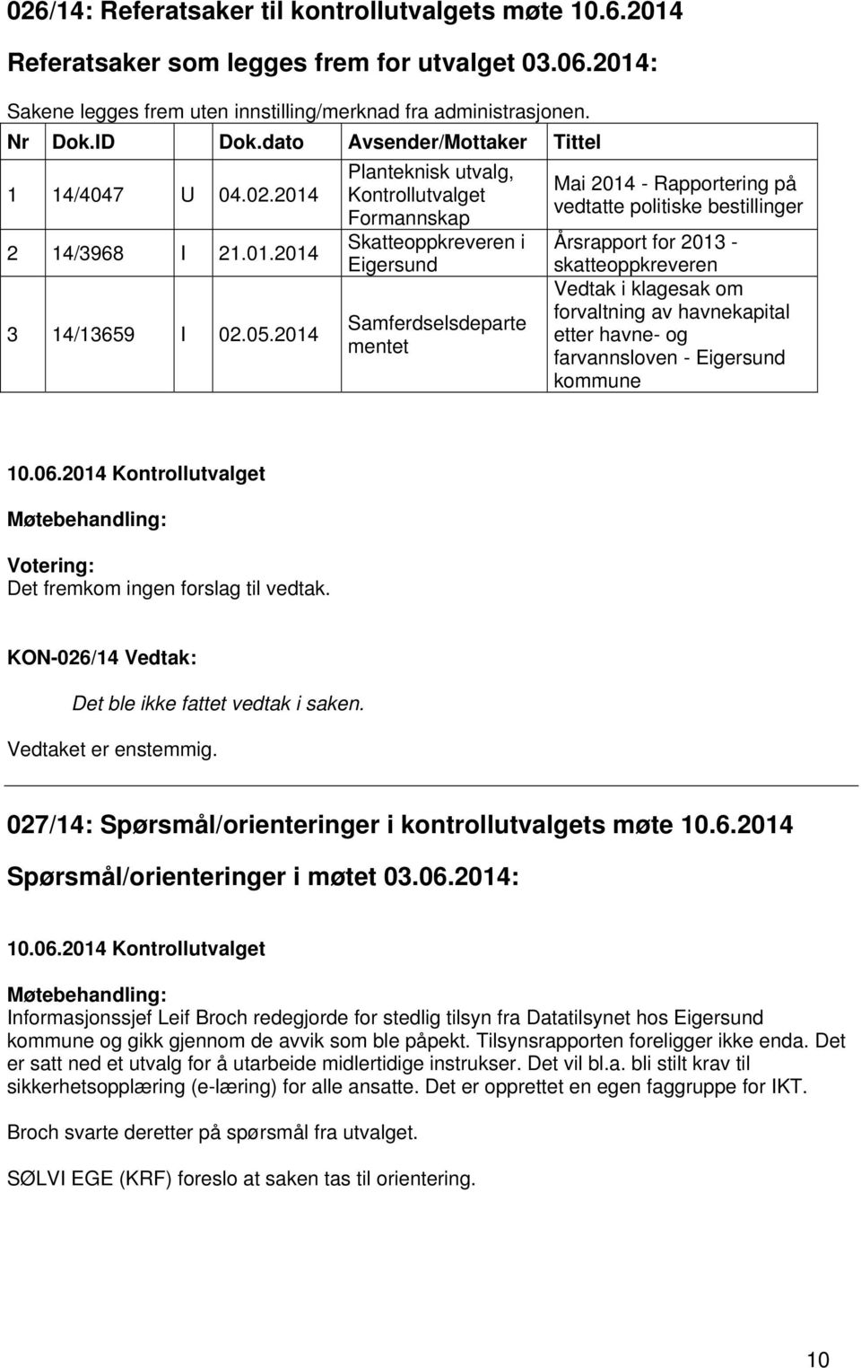 2014 Planteknisk utvalg, Kontrollutvalget Formannskap Skatteoppkreveren i Eigersund Samferdselsdeparte mentet Mai 2014 - Rapportering på vedtatte politiske bestillinger Årsrapport for 2013 -