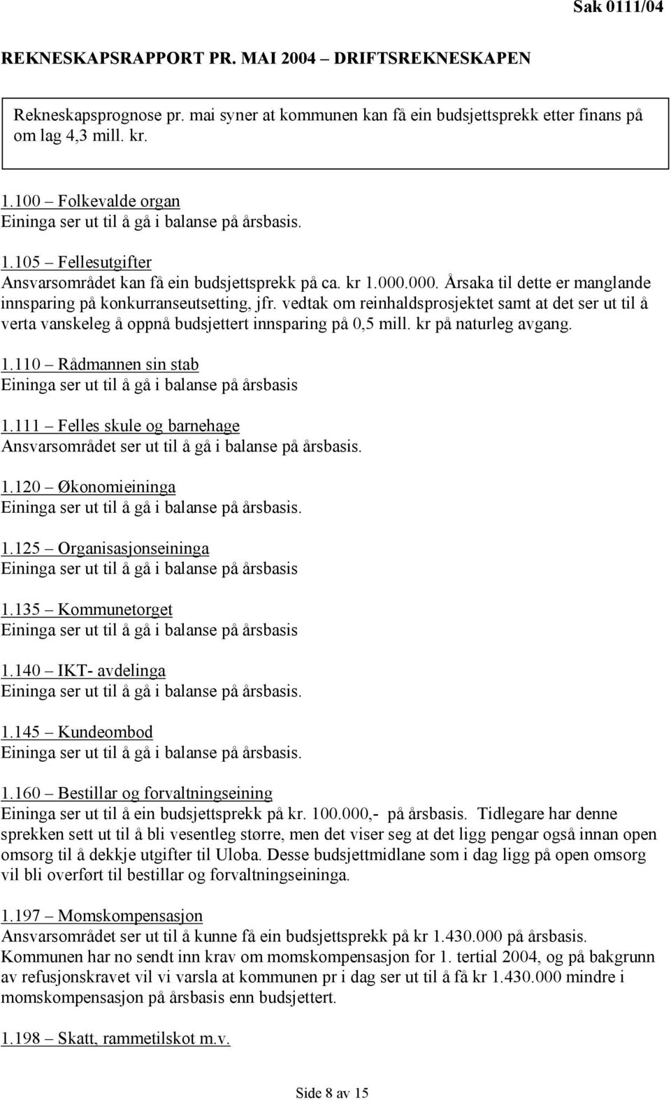 vedtak om reinhaldsprosjektet samt at det ser ut til å verta vanskeleg å oppnå budsjettert innsparing på 0,5 mill. kr på naturleg avgang. 1.