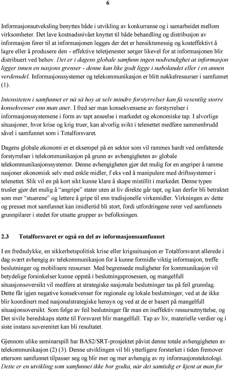 effektive teletjenester sørger likevel for at informasjonen blir distribuert ved behov.