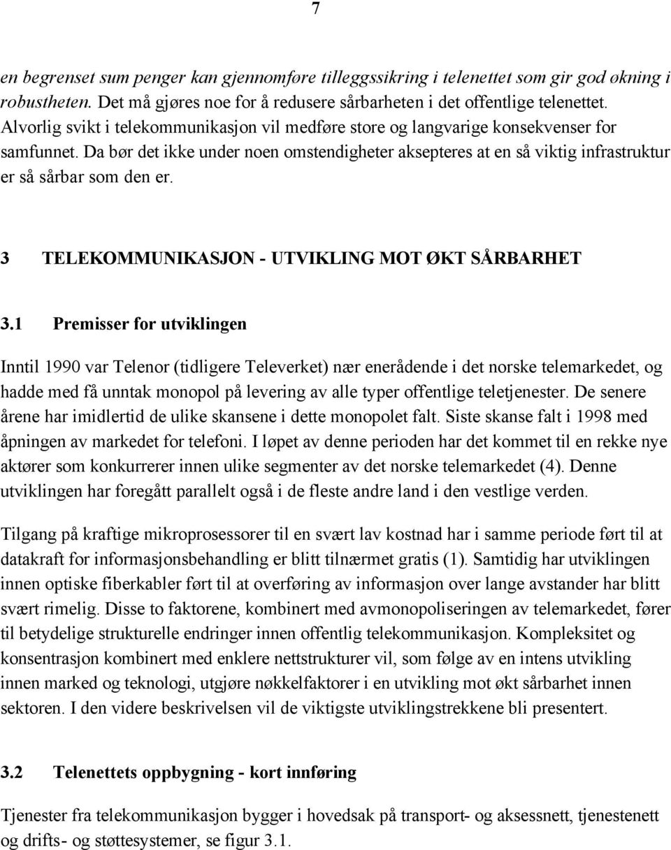 Da bør det ikke under noen omstendigheter aksepteres at en så viktig infrastruktur er så sårbar som den er. 3 TELEKOMMUNIKASJON - UTVIKLING MOT ØKT SÅRBARHET 3.