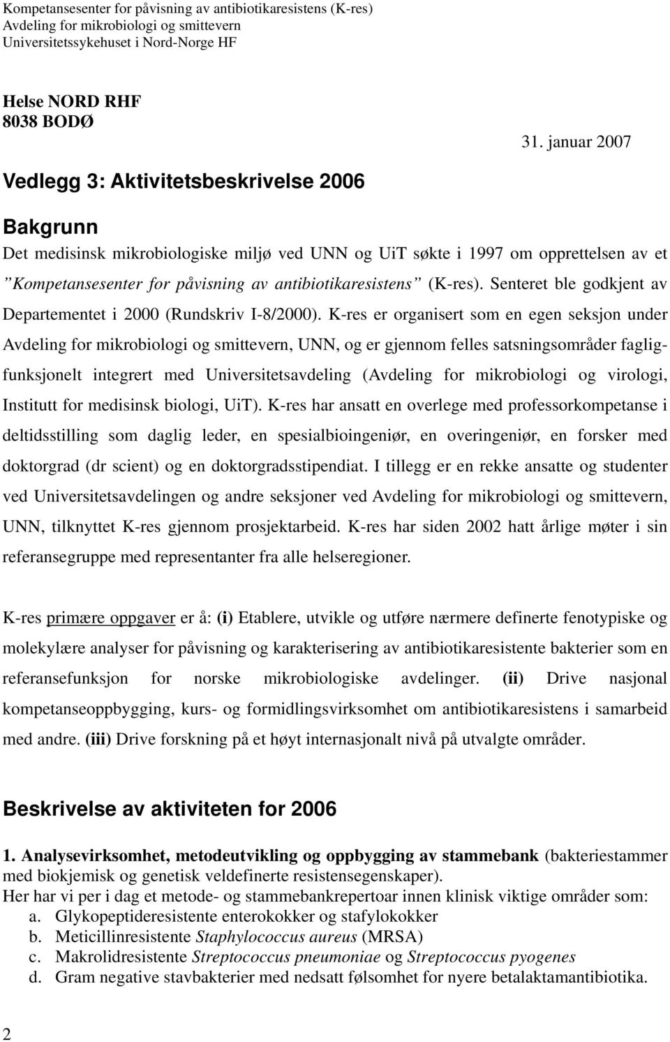 (K-res). Senteret ble godkjent av Departementet i 2000 (Rundskriv I-8/2000).