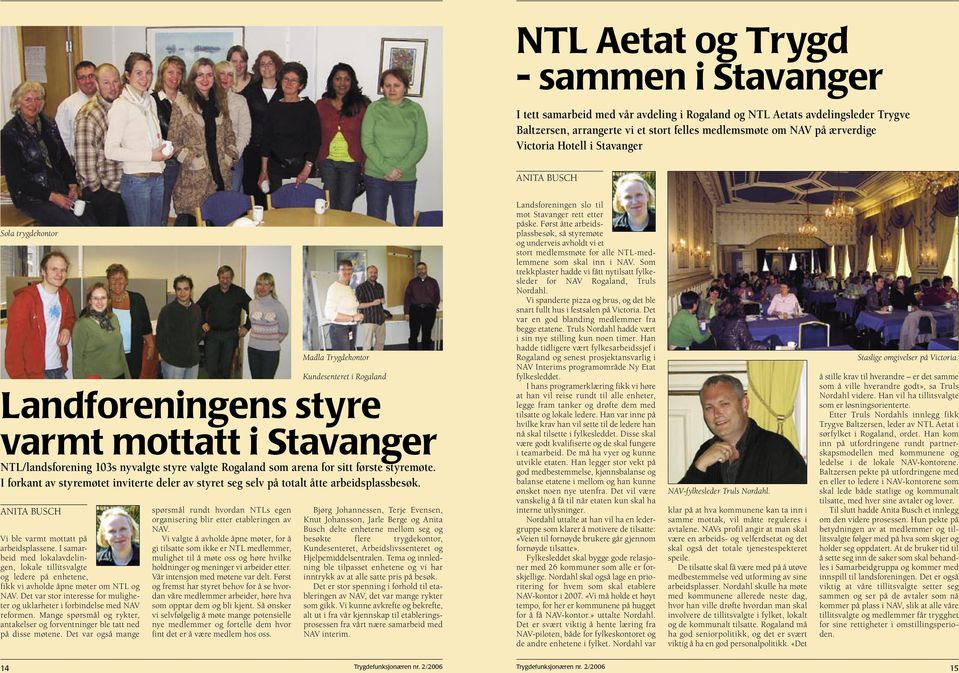 I samarbeid med lokalavdelingen, lokale tillitsvalgte og ledere på enhetene, fikk vi avholde åpne møter om NTL og NAV.