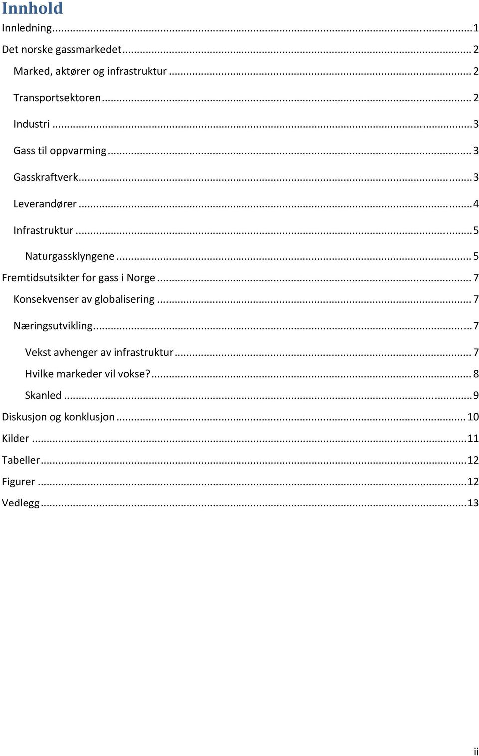 ..5 FremtidsutsikterforgassiNorge...7 Konsekvenseravglobalisering...7 Næringsutvikling.