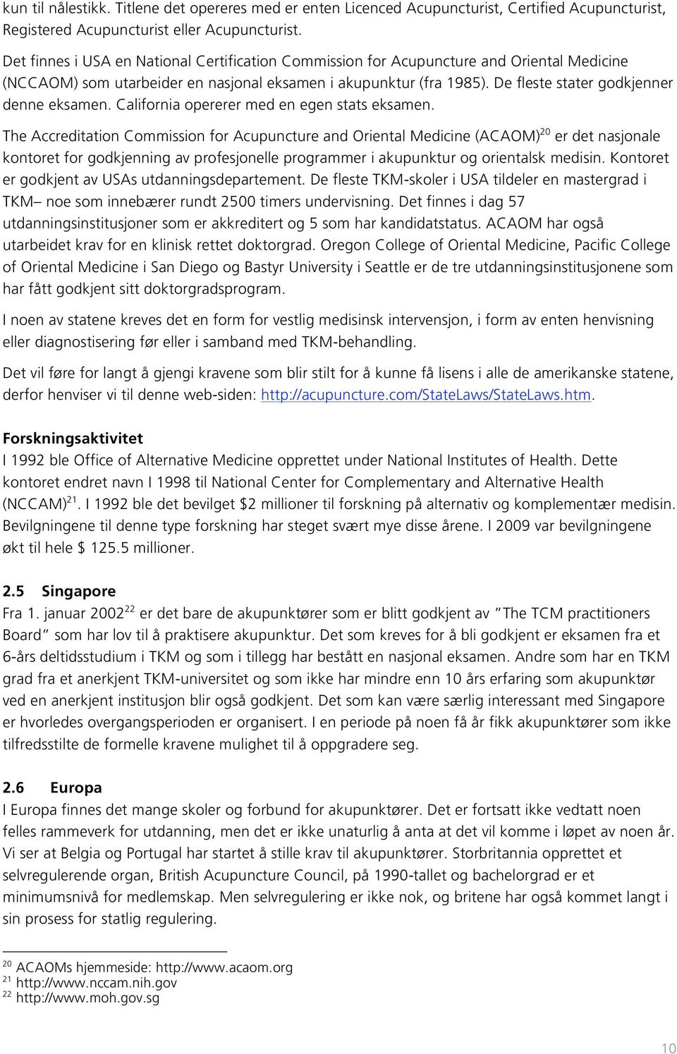 De fleste stater godkjenner denne eksamen. California opererer med en egen stats eksamen.