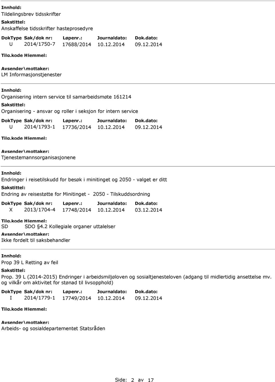 - 2050 - Tilskuddsordning 2013/1704-4 17748/2014 03.12.2014 Tilg.kode SD Hjemmel: SDO 4.2 Kollegiale organer uttalelser kke fordelt til saksbehandler Prop 39 L Retting av feil Prop.