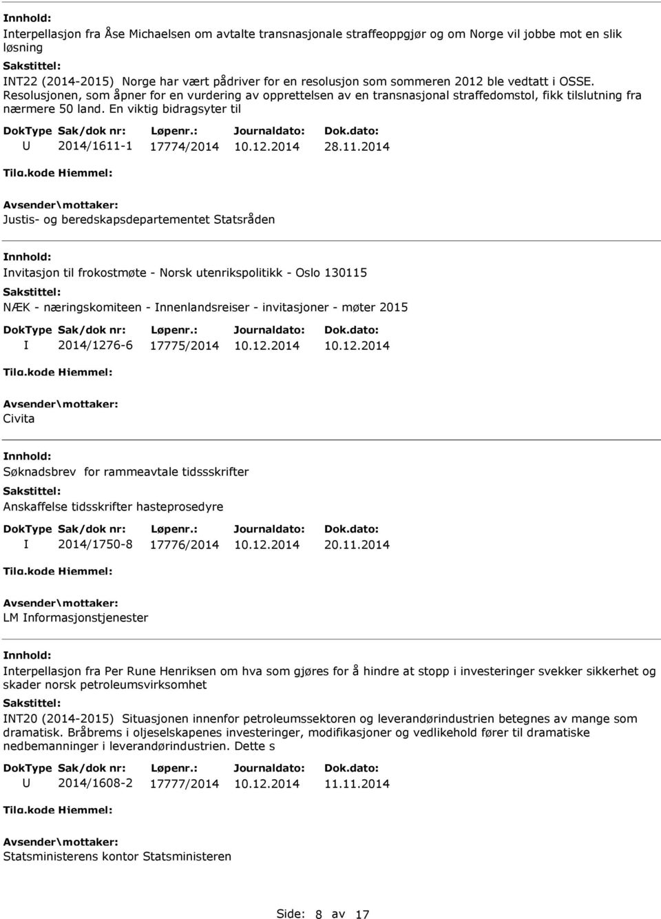 11.2014 Justis- og beredskapsdepartementet Statsråden nvitasjon til frokostmøte - Norsk utenrikspolitikk - Oslo 130115 NÆK - næringskomiteen - nnenlandsreiser - invitasjoner - møter 2015 2014/1276-6