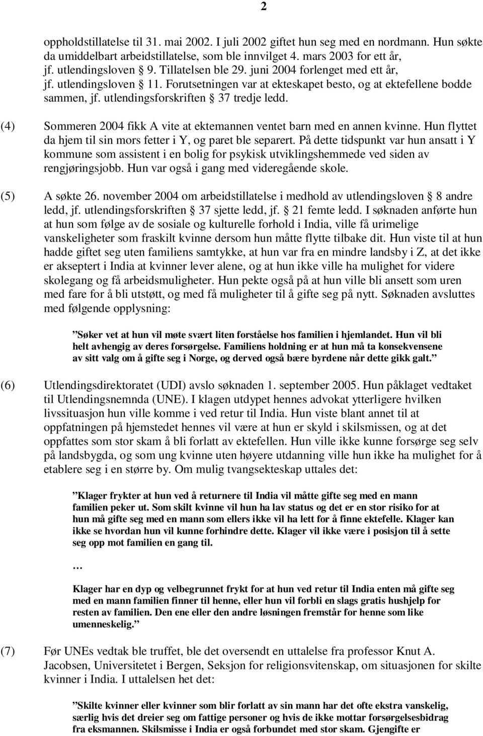 (4) Sommeren 2004 fikk A vite at ektemannen ventet barn med en annen kvinne. Hun flyttet da hjem til sin mors fetter i Y, og paret ble separert.